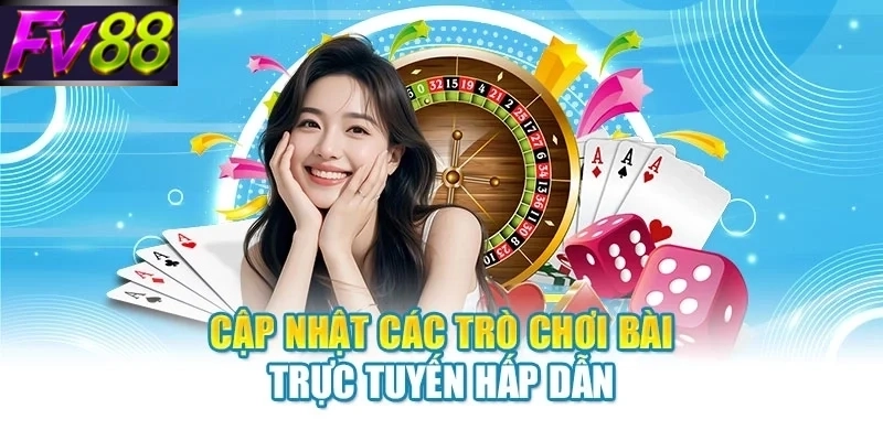 Cập nhật các trò chơi bài trực tuyến hấp dẫn