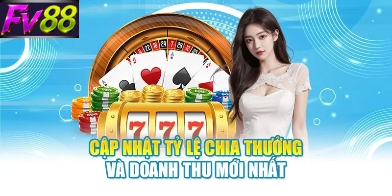 cap nhat ty le chia thuong va doanh thu moi nhat Cập nhật tỷ lệ chia thưởng và doanh thu mới nhất