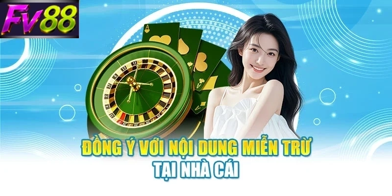 dong y voi noi dung mien tru tai nha cai Đồng ý với nội dung miễn trừ tại nhà cái