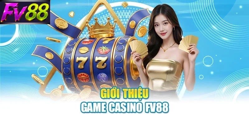 gioi thieu game casino fv88 Giới thiệu game casino FV88