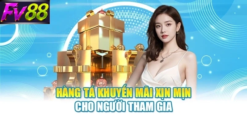 hang ta khuyen mai xin min cho nguoi tham gia Hàng tá khuyến mãi xịn mịn cho người tham gia