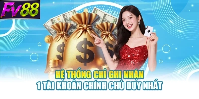 he thong chi ghi nhan 1 tai khoan chinh chu duy nhat Hệ thống chỉ ghi nhận 1 tài khoản chính chủ duy nhất