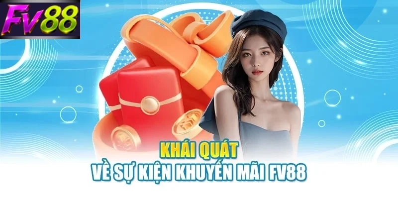 khai quat ve su kien khuyen mai fv88 Khái quát về sự kiện khuyến mãi FV88