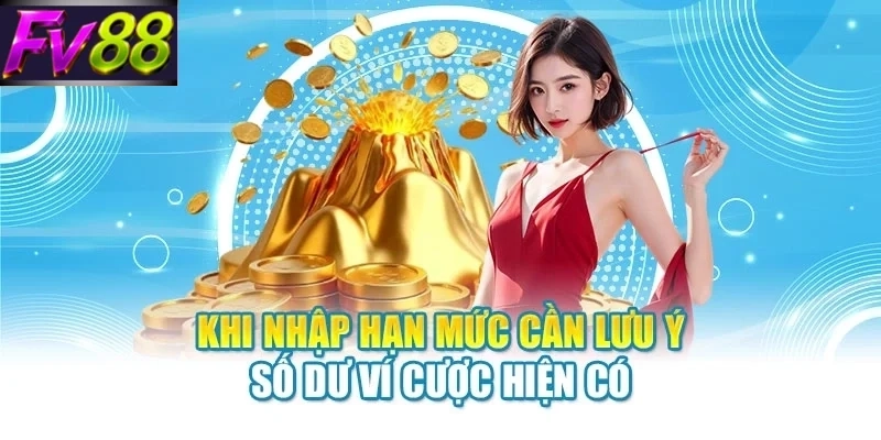 khi nhap han muc can luu y so du vi cuoc hien co Khi nhập hạn mức cần lưu ý số dư ví cược hiện có