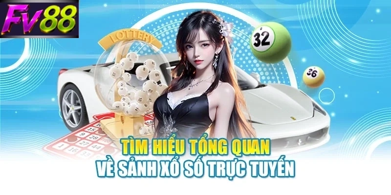 tim hieu tong quan ve sanh xo so truc tuyen Tìm hiểu tổng quan về sảnh xổ số trực tuyến