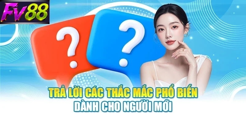 tra loi cac thac mac pho bien danh cho nguoi moi Trả lời các thắc mắc phổ biến dành cho người mới