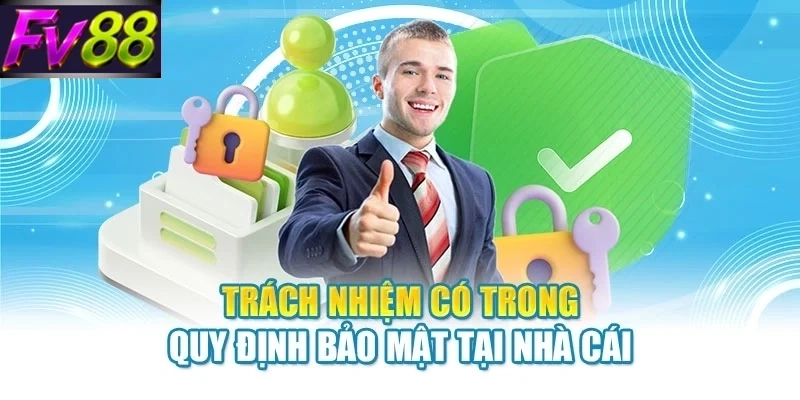 trach nhiem co trong quy dinh bao mat tai nha cai Trách nhiệm có trong quy định bảo mật tại nhà cái