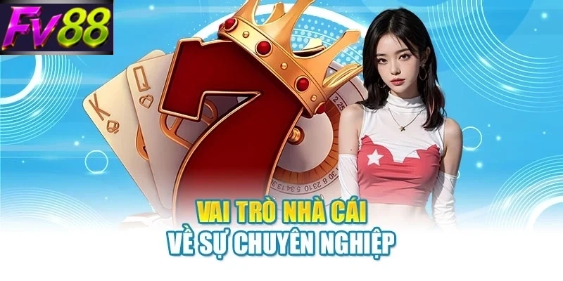 Vai trò nhà cái về sự chuyên nghiệp